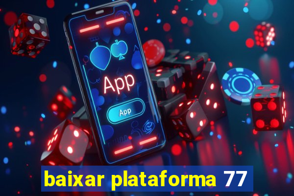 baixar plataforma 77